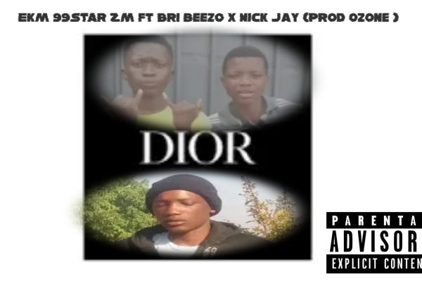DIOR-Ekm 99star Zm ft Bri Beezo X Nick Jay (Prod OZONE)