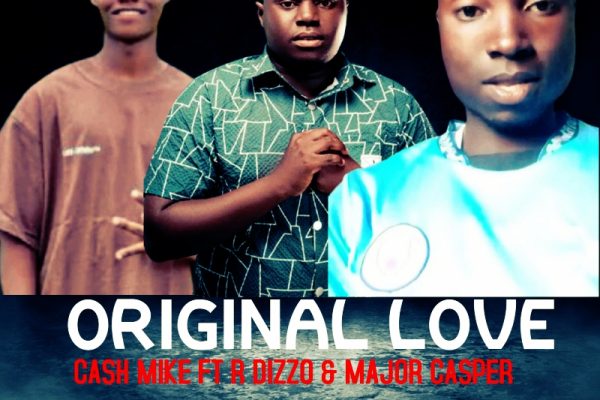Original Lover-Cash Mike ft R Dizzo & Major Casper(Prod Cash mike)